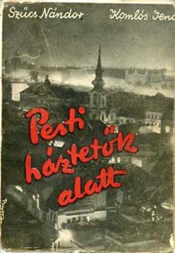 Sz�cs N�ndor-Koml�s Jen� - Pesti h�ztet�k alatt
