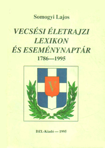 Vecssi letrajzi lexikon s esemnynaptr 1786-1995