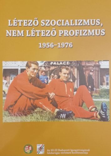 L�tez� szocializmus, nem l�tez� profizmus 1956-1976