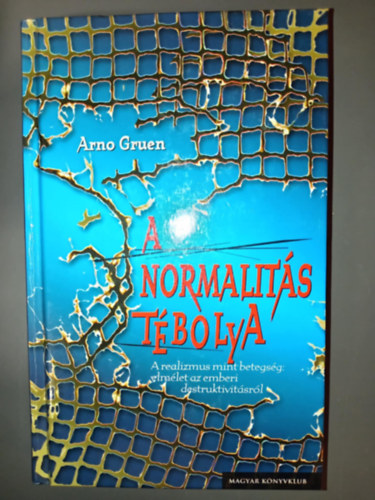 Balzs Istvn  Arno Gruen (ford.) - A normalits tbolya - A realizmus mint betegsg: elmlet az emberi destruktivitsrl