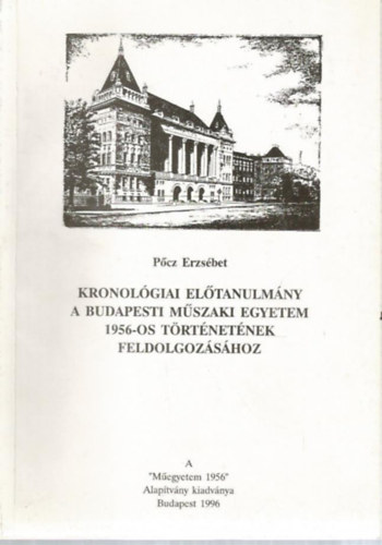 Pcz Erzsbet - Kronolgiai eltanulmny a budapesti Mszaki Egyetem 1956-os trtnete