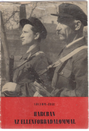 Slyom Jzsef-Zele Ferenc - Harcban az ellenforradalommal