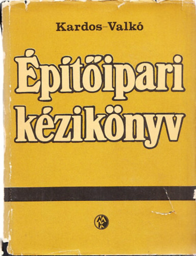 Valkó Gábor Kardos Andor - Építőipari kézikönyv (Teljes mű, egykötetes kiadás)
