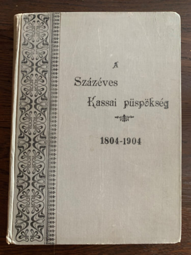 A sz�z�ves kassai p�sp�ks�g 1804-1904