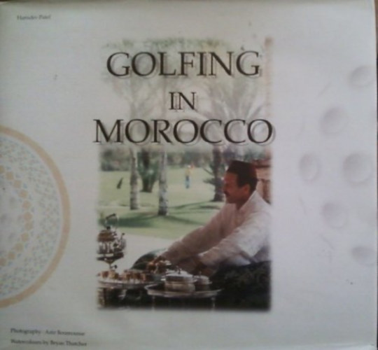 Golfing in Morocco - Land of peaceful and rewarding golfing, holidays (Windsor & Peacock Publishers)