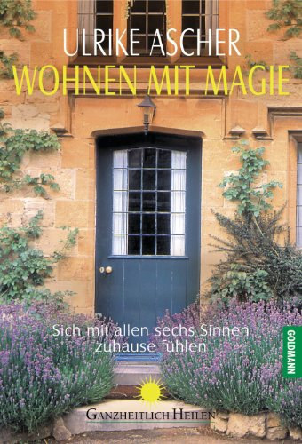 Ulrike Ascher - Wohnen mit Magie: Sich mit allen sechs Sinnen zuhause f�hlen