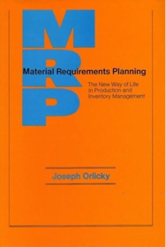 Material Requirements Planning: The New Way of Life in Production and Inventory Management
