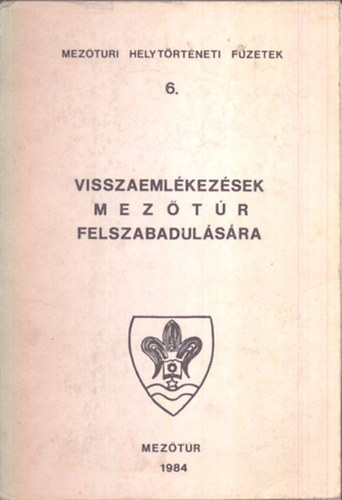 Visszaemlkezsek Meztr felszabadulsra (Meztri helytrtneti fzetek 6.)