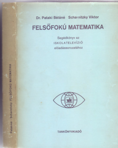Dr. Pataki Bln - Scharnitzky Tibor - Felsfok matematika (Segdknyv az Iskolatelevzi eladssorozathoz - 200 brval)