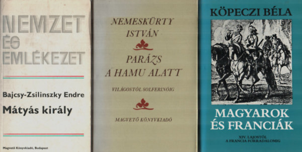 Magyarok s Francik+Mtys kirly+Parzs a hamu alatt. (3 m egytt)
