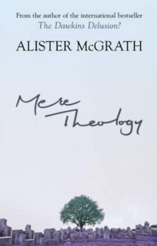 Alister E. McGrath - Mere Theology