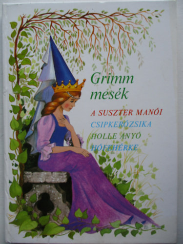 Grimm mesk (A suszter mani, Csipkerzsika, Holle any, Hfehrke)