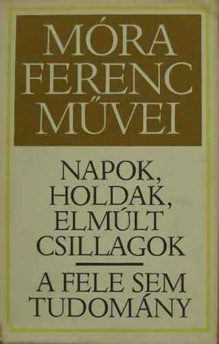 Mra Ferenc - Napok, holdak, elmlt csillagok - A fele sem tudomny