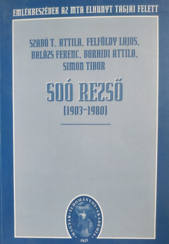 Dr. Felfldy Lajos Szab T. Attila - So Rezs (1903-1980) - Emlkbeszdek az MTA elhunyt tagjai felett