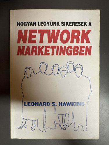 Hogyan legy�nk sikeresek a network marketingben - A Multi-Level Marketing (MLM) alapjai