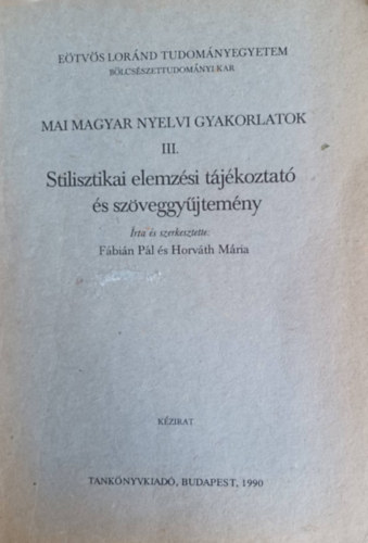 Horvth Mria Fbin Pl - Stilisztikai elemzsi tjkoztat s szveggyjtemny - Mai magyar nyelvi gyakorlatok III.