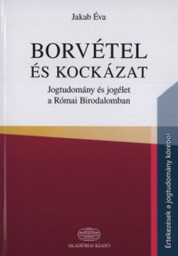 Borvtel s kockzat - Jogtudomny s joglet a Rmai Birodalomban