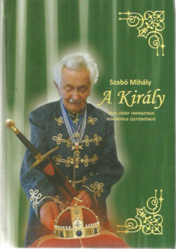 Szab Mihly - A Kirly - Daka Jzsef fantasztikus romantikus lettrtnete