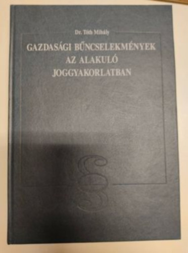 Dr.T�th Mih�ly - Gazdas�gi b�ncselekm�nyek az alakul� joggyakorlatban