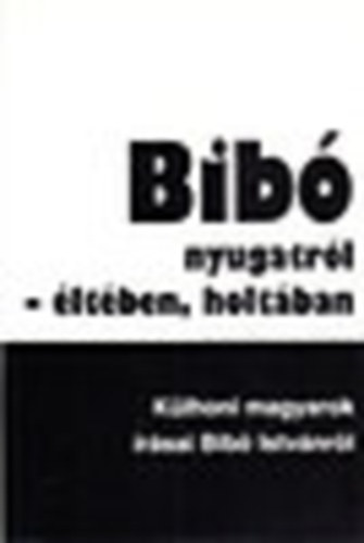 Bib nyugatrl- ltben, holtban (Klhoni magyarok rsai Bib Istvnrl)