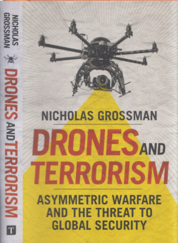 Drones and Terrorism - Asymmetric Warfare and the Threat to Global Security