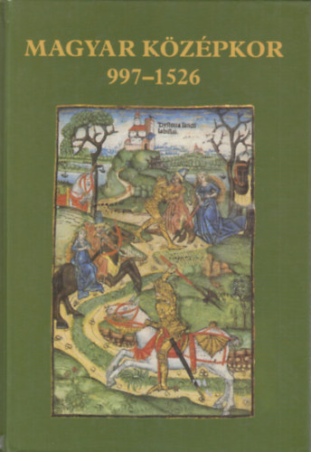 Nagy Gbor  (sszelltotta) - Magyar kzpkor 997-1526 (Forrsgyjtemny)