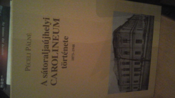 A s�toralja�jhelyi Carolineum t�rt�nete 1873-1948