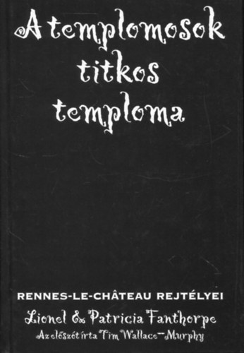 Lionel, Fanthorpe, Patricia Fanthorpe - A templomosok titkos temploma - Rennes-Le-Ch�teau rejt�lyei
