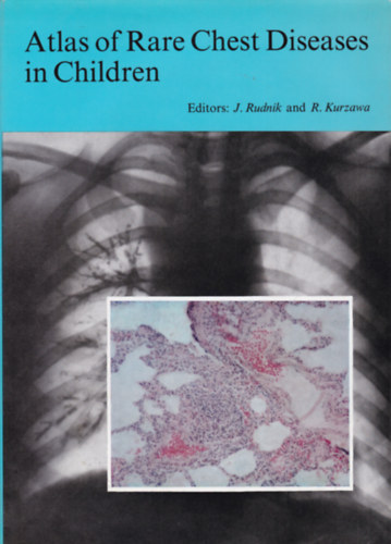 Rudnik - Kurzawa - Atlas of Rare Chest Diseases in Children (Ritka gyermek-t�d�megbeteged�sek atlasza - angol nyelv�)