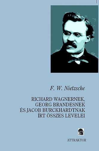 Richard Wagnernek, Georg Brandesnek s Jacob Burckhardtnak rt sszes