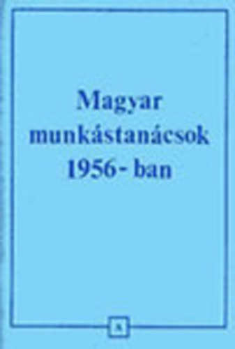 Bill  Kemny Istvn- Lomax (szerk.) - Magyar munkstancsok 1956-ban (dokumentumok)- Prizsi kiads