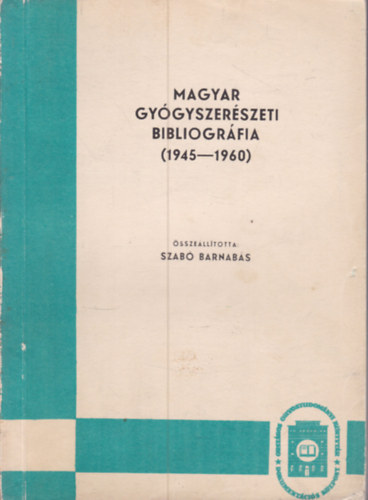 Szab� Barnab�s - Magyar gy�gyszer�szeti bibliogr�fia 1945-1960.