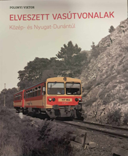 Elveszett vastvonalak Kzp- s Nyugat-Dunntl