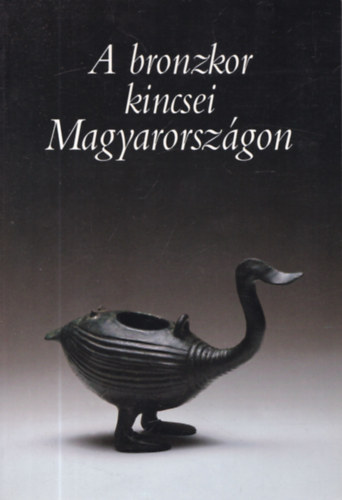 A bronzkor kincsei Magyarorsz�gon