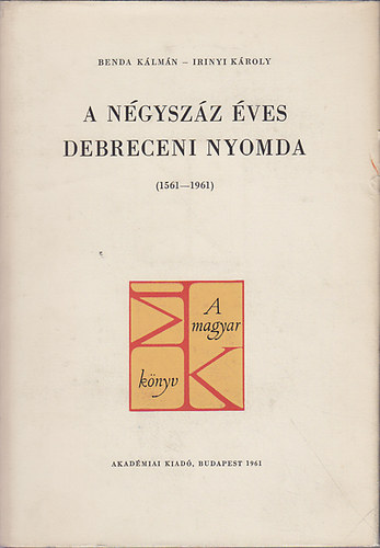 A n�gysz�z �ves Debreceni Nyomda (1561-1961)