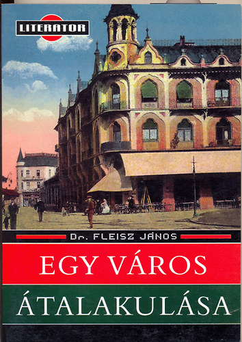 Dr. Fleisz Jnos - Egy vros talakulsa (Nagyvrad)