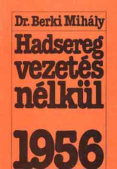 dr. Berki Mihly - Hadsereg vezets nlkl 1956