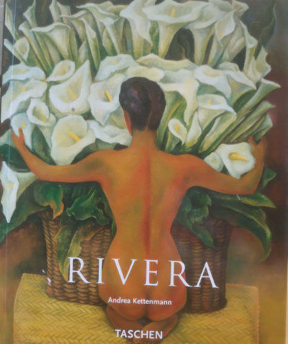 Andrea Kettenmann - Rivera - Diego Rivera 1886-1957 - Ein revolution�rer Geist in der Kunst der Moderne
