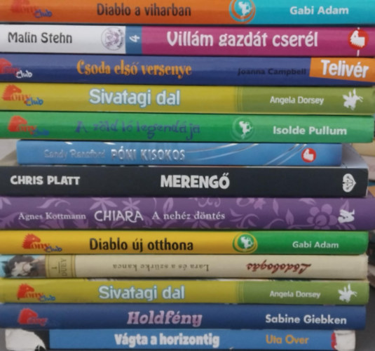 SZERZ Uta Over Sabine Giebken Angela Dorsey Gabi Adam Agnes Kottmann s mg sokan msok - 13db lovasknyv : Vgta a horizontig - Holdfny - Sivatagi dal - Lara s a szrke kanca - Diablo j otthona - Chiara a nehz dnts - Mereng - Pni kisokos - A zld l legendja - Sivatagi dal - Csoda els versenye - Villm gazdt c