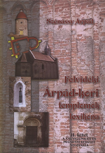 Sznssy rpd - Felvidki rpd-kori templomok lexikona II.- A nagyszombati s pozsonyi kerlet, Szlovkia