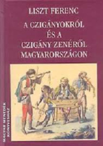 Liszt Ferenc - A cignyokrl s a czigny zenrl Magyarorszgon