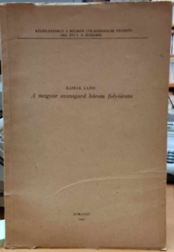 Kassk Lajos - A magyar avantgard hrom folyirata (Klnlenyomat) - Klnlenyomat a Helikon (Vilgirodalmi Figyel) 1964. vi 2-3. szmbl