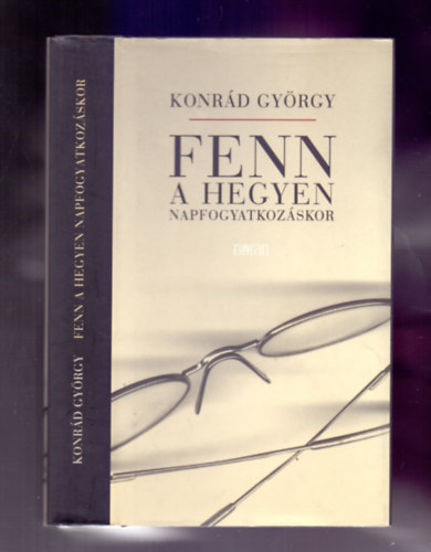 Konrd Gyrgy - Fenn a hegyen napfogyatkozskor - nletrajzi regny