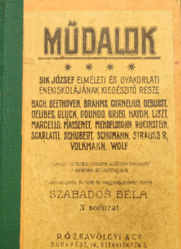 Mdalok IV. sorozat - Bach, Beethoven, Brahms, Cornelius, Debussy, Delibes, Gluck, Gounod, Grieg, Haydn, Liszt, Marcello, Massenet, Mendelssohn, Rubinstein, Scarlatti, Schubert, Strauss (Sik Jzsef elmleti s gyakorlati nekiskoljnak kieg