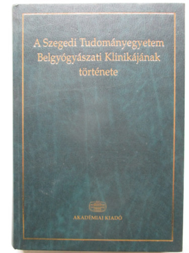 A Szegedi Tudomnyegyetem Belgygyszati Klinikjnak trtnete