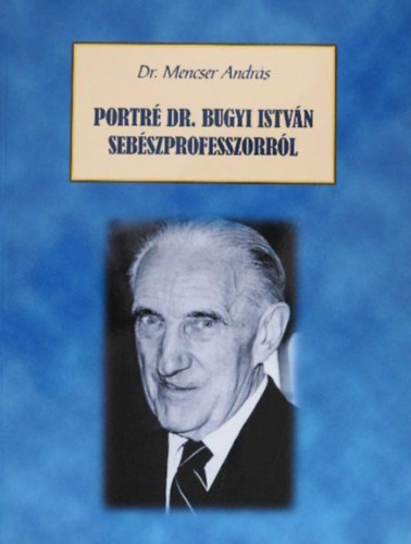 Portr� Dr. Bugyi Istv�n seb�szprofesszorr�l