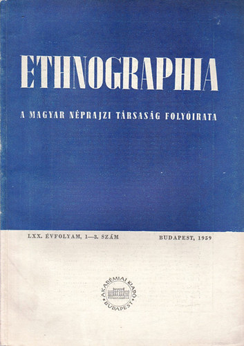K. Kovcs Lszl  (szerk.) - Ethnographia - A Magyar Nprajzi Trsasg folyirata  LXX. vfolyam, 1-3.. szm 1959