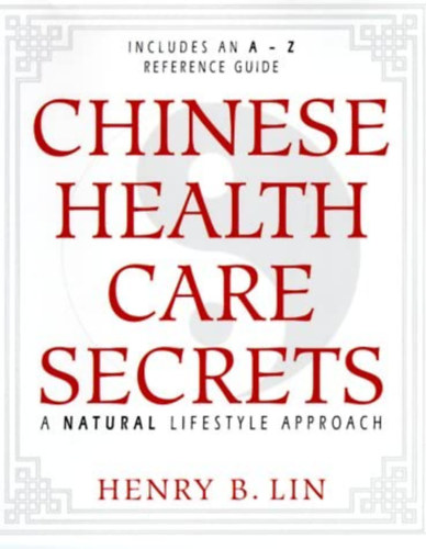 Chinese Health Care Secrets: A Natural Lifestyle Approach (Knai termszetgygyszat)