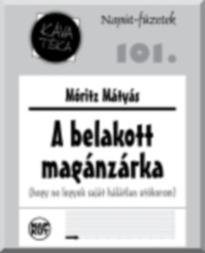 A belakott magnzrka (hogy ne legyek sajt hltlan utkorom) - Kva tka: Napt-fzetek; 101.