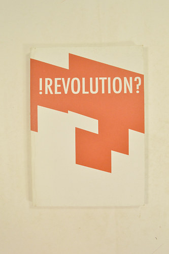! Revolution? ! Forradalom? Mcsarnok 2007 szept.28-nov.11.